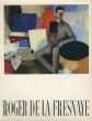 ロジャー・デ・ラ・フレスナイ　Oeuvre Complete De Roger De La Fresnaye/Raymond Cogniat/Waldemar Georgeのサムネール