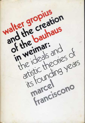 ウォルター・グロピウス　Walter Gropius and the Creation of the Bauhaus in Weimar／Marcel Franciscono