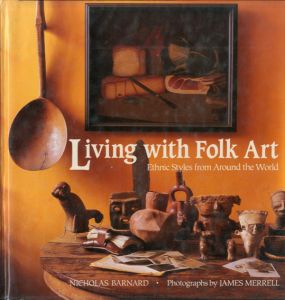 フォーク・アートのあるリビング　世界のエスニックスタイル　Living with Folk Art: Ethnic Styles from Around the World/Nicholas Barnard