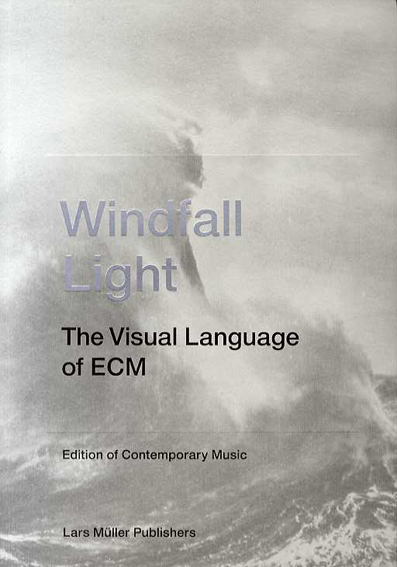 Windfall Light: The Visual Language of ECM／Lars Muller