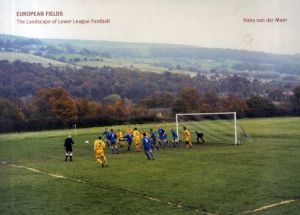European Fields: The Landscape of Lower League Football/Hans Van Der Meer
