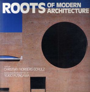 現代建築の根　Roots of Modern Architecture/ｸﾘｽﾁｬﾝ･ﾉﾙﾍﾞﾙｸﾞ=ｼｭﾙﾂ文　二川幸夫企画/撮影のサムネール