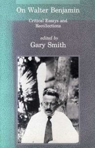 On Walter Benjamin: Critical Essays and Recollections/Gary Smith編
