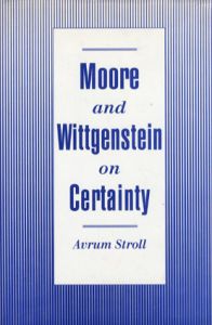 Moore and Wittgenstein on Certainty/Avrum Stroll