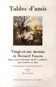 Tables d'amis Vingt-et-un Menus de Bernard Faucon/Bernard Faucon Jean-Claude Larrieu写真　Herve Guibert序文