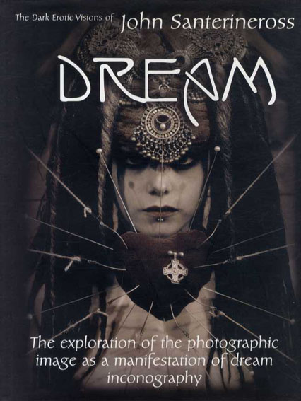ジョン・サンテリネロス写真集 Dream: The Dark Erotic Photographic
