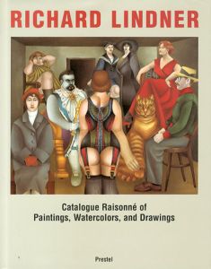 リチャード・リンドナー　カタログ・レゾネ　Richard Lindner: Catalogue Raisonne of Paintings, Watercolors, and Drawings /Richard Lindner　Werner Spies/Claudia Loyall編