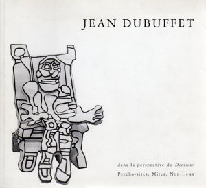 ジャン・デュビュッフェ　Jean Dubuffet: Dans la perspective du Deviseur. Psycho-sites, Non-lieux/