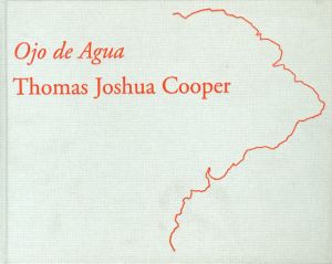 トーマス・ジョシュア・クーパー写真集　Eye of the Water/Ojo De Agua/Thomas Joshua Cooper