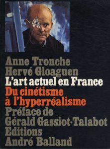 L'Art actuel en France: Du cinetismea l'Hyperrealisme/Tronche Anne/Gloaguen Herve
