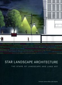 Star Landscape Architecture: The Stars of Landscape and Land Art/Francesc Zamora Mola/Julio Fajardo編