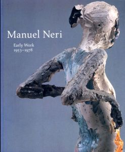 マヌエル・ネリ　Manuel Neri: Early Work 1953-1978/Manuel Neri　Geldzahler/Robert Pincus