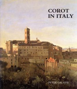 コロー　Corot In Italy: Open-Air Painting And The Classical-Landscape Tradition/Peter Galassi