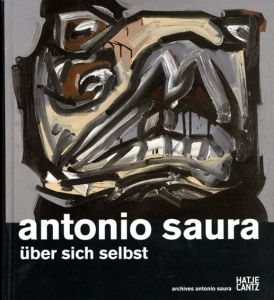 アントニオ・サウラ　Antonio Saura: Ueber Sich Selbst/Weber Caflisch Olivier