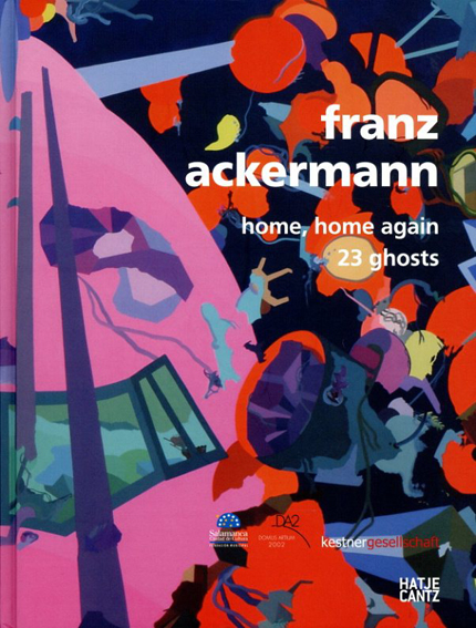 フランツ アッカーマン Franz Ackermann Home Home Again 23 Ghosts Franz Ackermann Alex Danchev Veit Gorner Caroline Kading Javier Cuevas編 古書 古本 買取 神田神保町 池袋 夏目書房