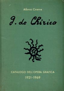 ジョルジョ・デ・キリコ　Giorgio de Chirico: Catalogo Delle Opere Grafiche 1921-1969/Alfonso Ciranna