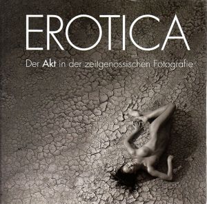 Erotica: Der Akt in Der Zeitgen Fotografie/