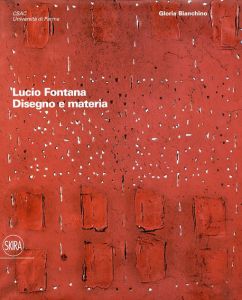 ルーチョ・フォンタナ　Lucio Fontana: Disegno e Materia/G. Bianchino