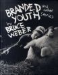 ブルース・ウェーバー写真集　Bruce Weber: Branded Youth And Other Stories/Bruce Weberのサムネール