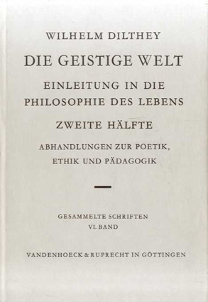 Die Geistige Welt: Einleitung in Die Philosophie Des Lebens Zweite Halfte: Abhandlungen Zur Poetik, Ethik Und Padagogik. (Wilhelm Dilthey. Gesammelte Schriften)/Georg Misch編