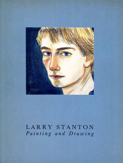 ラリー・スタントン　Larry Stanton: Painting and Drawing／Henry Geldzahler/David Hockney/Tim Dlugos