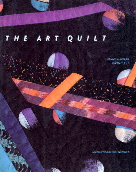 The Art Quilt／Penny McMorris/ Michael Kile