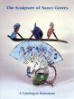 ナンシー・グレイブス　The Sculpture of Nancy Graves: A Catalogue Raisonne/E. A., Jr. Carmeanのサムネール