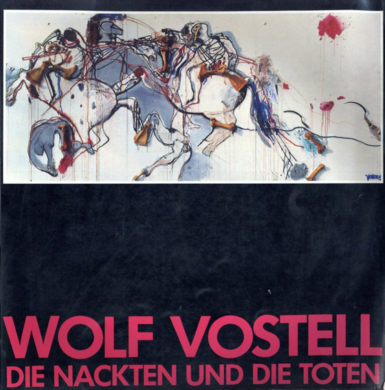 ヴォルフ・フォステル　Wolf Vostell: Die Nackten und die Toten／Dieter Honisch