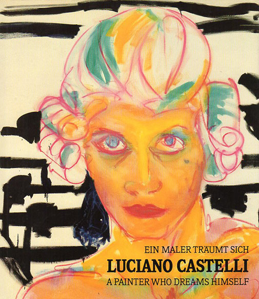 ルチアーノ・カステッリ　Luciano Castelli: Ein Maler traumt sich　A painter who dreams himself／Erika Billeter
