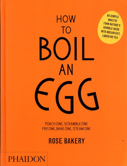 How to Boil an Egg: Poach One, Scramble One, Fry One, Bake One, Steam One／Rose Carrarini