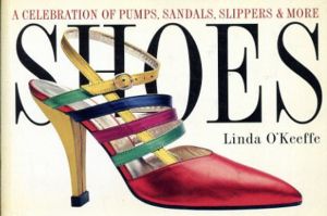 Shoes: A Celebration of Pumps,Sandals,Slippers&More/Linda O'Keeffe