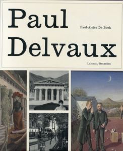 ポール・デルヴォー画集　Paul Delvaux/Paul-Aloise De Bock