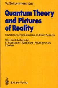Quantum Theory and Pictures of Reality: Foundations, Interpretations, and New Aspects/Wolfram Schommers編集　B. D'Espagnat/P.Eberhard/W. Schommers/F. Selleri寄稿