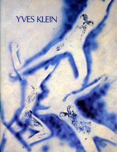 イヴ・クライン　Yves Klein :A Retrospective 1928-1962/