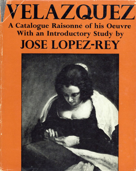 ベラスケス カタログ・レゾネ Velazquez: A Catalogue Raisonne of His Oeuvre With an Introductory Study/Jose Lopez-Rey