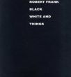 ロバート・フランク写真集　Robert Frank: Black White And Things/Robert Frankのサムネール