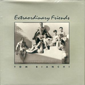 トム・ビアンキ写真集　Tom Bianchi: Extraordinary Friends/Tom Bianchi
