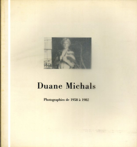 デュアン・マイケルズ　 Duane Michals Photographies de1958 a 1982／Duane Michals