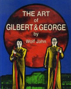 ギルバート＆ジョージ The Art of Gilbert and George or an Aesthetic of Existence/Wolf Jahn