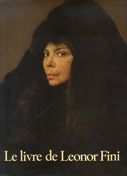 レオノール・フィニ　Le Livre de Leonor Fini: Peintures, Dessins, Ecrits, Notes／
