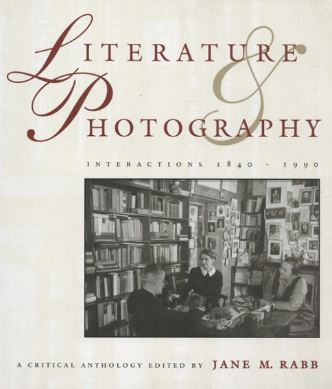 Literature&Photography: Interactions 1840-1990 : A Critical Anthology／Jane M. Rabb編