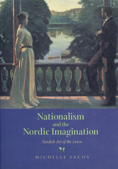 Nationalism and the Nordic Imagination: Swedish Art of the 1890s／Michelle Facos