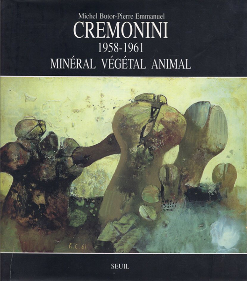 レオナルド・クレモニーニ　Leonardo Cremonini: 1958-1961 Minerale Vegetale Animale／