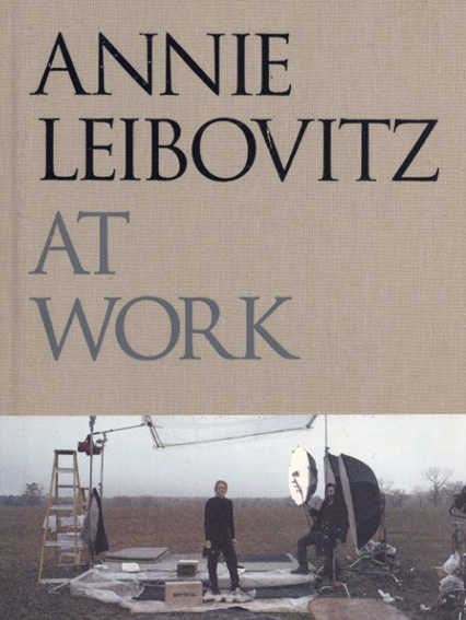 アニー・リーボヴィッツ写真集　Annie Leibovitz at Work／Annie Leibovitz