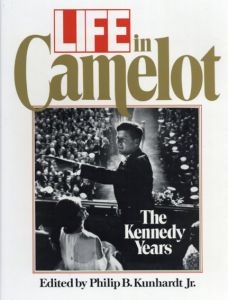 Life in Camelot: The Kennedy Years/Philip Kunhardt編