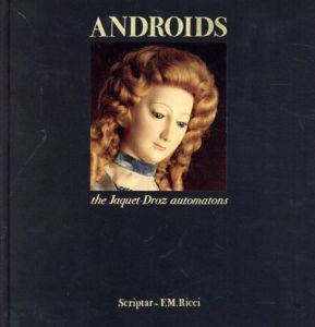 Androids: The Jaquet-Dros Automatons /Roland Carrera/Dominiue Loiseau/Olivier Roux
