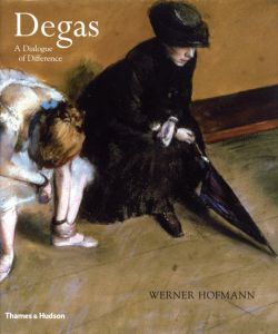 エドガー・ドガ　Degas: A Dialogue of Difference/Werner Hofmannのサムネール