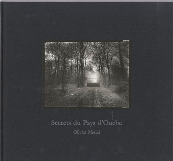 オリビエ・メリエル写真集　Olivier Meriel: Secrets du Pays d'Ouche／Olivier Meriel