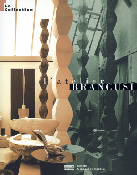 コンスタンティン・ブランクーシ　Brancusi: L'Atelier la Collection／Doina Lemma/Marielle Tabart