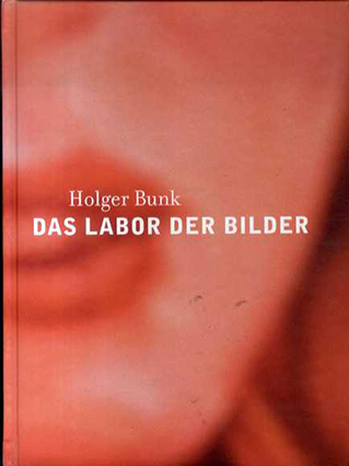 Holger Bunk: Das Labor Der Bilder／